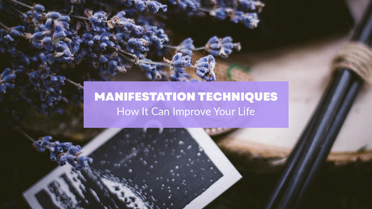 Manifestation Techniques: How It Can Improve Your Life