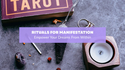 Rituals for Manifestation: Turn Your Dreams Into Reality