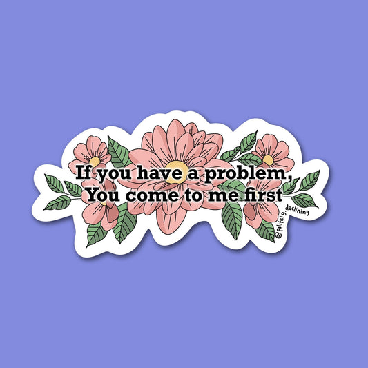 If You Have a Problem - Handmade Floral Sticker Politely Declining